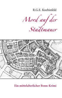 Mord auf der Stadtmauer - Ein mittelalterlicher Bonn-Krimi