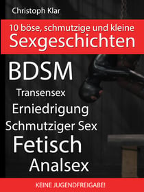 Böse, schmutzige und erotische Sex-Geschichten - Harter BDSM und SM Erotik-Roman