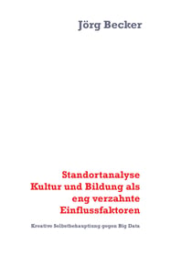 Standortanalyse Kultur und Bildung als eng verzahnte Einflussfaktoren - Kreative Selbstbehauptiung gegen Big Data