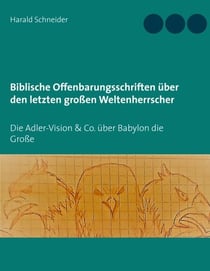 Biblische Offenbarungsschriften über den letzten großen Weltenherrscher - Die Adler-Vision & Co. über Babylon die Große