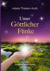 Unser Göttlicher Funke - Die Liebe verbindet beide Welten für immer