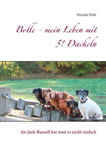 Bolle - mein Leben mit 5! Dackeln - Als Jack-Russell hat man es nicht einfach