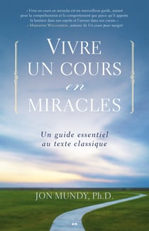 Vivre un cours en miracles - Un guide essentiel au texte classique