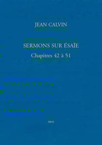 Sermons sur Ésaïe. Chapitres 42 à 51 - Bibliothèque de Genève, Ms. fr. 19, et Église française de Londres, Ms. VIII. f. 2 (en 3 volumes)