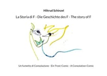 La Storia di F - Die Geschichte des F - The story of F - Un fumetto di Consolazione - Ein Trost-Comic - A Consolation-Comic