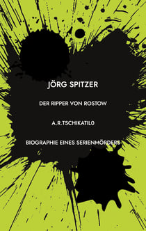 Der Ripper von Rostow - Das Leben und Sterben des Andrei Romanowitsch Tschikatilo