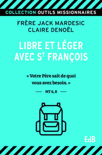 Libre et léger avec saint François - "Votre Père sait de quoi vous avez besoin." - Mt 6, 8 -