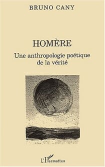 HOMÈRE - Une anthropologie poétique de la vérité
