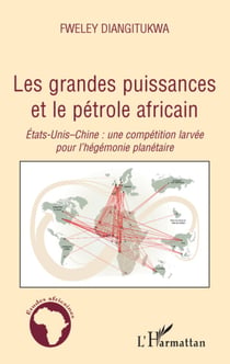 Les grandes puissances et le pétrole africain - Etats-Unis-Chine : une compétition larvée pour l'hégémonie planétaire