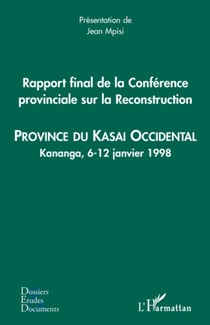 Rapport final de la Conférence provinciale sur la Reconstruction (kasai occidental) - Province du Kasai Occidental - Kananga, 6-12 janvier 1998