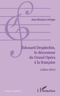 Edouard Desplechin, le décorateur du Grand Opéra à la française - (1802-1871)
