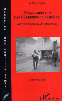J'étais médecin dans Srebrenica assiégée - Au prélude du grand massacre