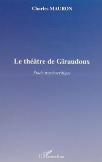 LE THÉÂTRE DE GIRAUDOUX - Etudes psychocritique