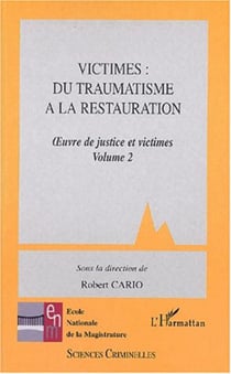 VICTIMES: DU TRAUMATISME A LA RESTAURATION - Oeuvre de justice et victimes. Volume 2