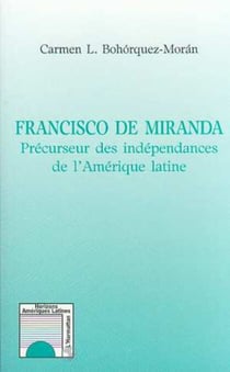 Francisco de Miranda - Précurseur des indépendances de l'Amérique latine