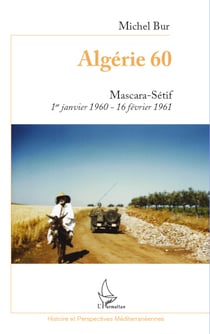 Algérie 60 - Mascara-Sétif 1er janvier 1960-16 février 1961