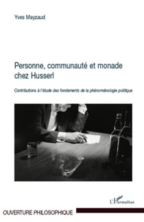 Personne, communauté et monade chez Husserl - Contributions à l'étude des fondements de la phénoménologie politique