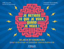 Je retiens ce que je veux, quand je veux ! - 35 jeux et exercices pour entraîner et booster votre mémoire