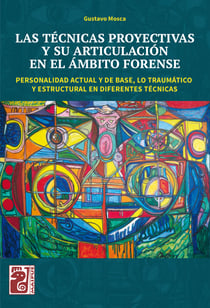 Las técnicas proyectivas y su articulación en el ámbito forense - Personalidad actual y de base, lo traumático y estructural en diferentes técnicas