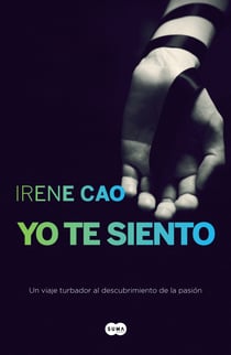Yo te siento (Trilogía de los sentidos 2) - De nada sirve resistirse a la pasión cuando es la pasión la que te elige
