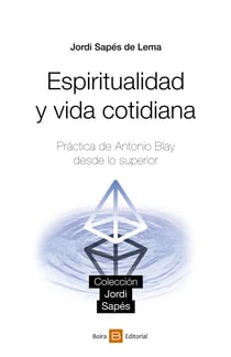 Espiritualidad y vida cotidiana - Práctica de Antonio Blay desde lo superior