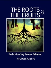 The Roots and the Fruits - Understanding Human Behaviors