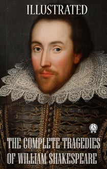 The Complete Tragedies of William Shakespeare (illustrated)