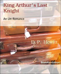 King Arthur's Last Knight - An Un-Romance