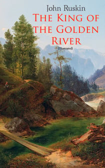 The King of the Golden River (Illustrated) - Legend of Stiria – A Fairy Tale