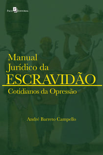 Manual Jurídico da Escravidão (vol. 2) - Cotidianos da opressão