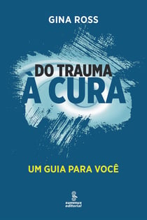 Do trauma à cura - Um guia para você
