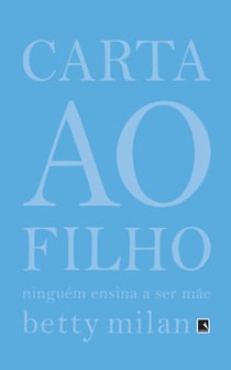 Carta ao filho - Ninguém ensina a ser mãe