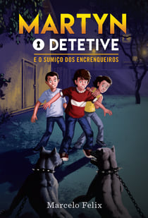 Martyn - O Detetive - E o sumiço dos encrenqueiros