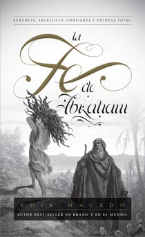 La Fe de Abraham - Renuncia, sacrificio, confianza y entrega total
