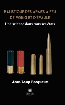 Balistique des armes à feu de poing et d’épaule - Une science dans tous ses états