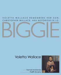 Biggie - Voletta Wallace Remembers Her Son, Christopher Wallace, aka Notorious B.I.G.