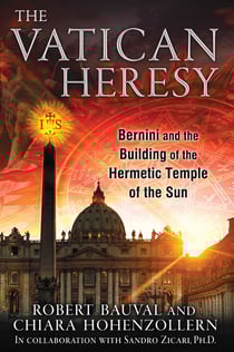 The Vatican Heresy - Bernini and the Building of the Hermetic Temple of the Sun