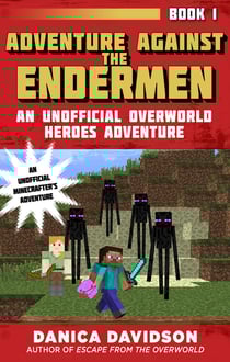 Adventure Against the Endermen - An Unofficial Overworld Heroes Adventure, Book One