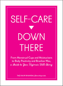 Self-Care Down There - From Menstrual Cups and Moisturizers to Body Positivity and Brazilian Wax, a Guide to Your Vagina's Well-Being