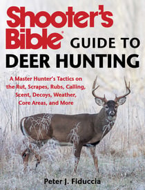 Shooter's Bible Guide to Deer Hunting - A Master Hunter's Tactics on the Rut, Scrapes, Rubs, Calling, Scent, Decoys, Weather, Core Areas, and More