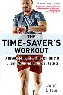 The Time-Saver's Workout - A Revolutionary New Fitness Plan that Dispels Myths and Optimizes Results