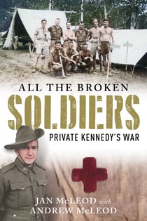 All the Broken Soldiers - Private Kennedy's War