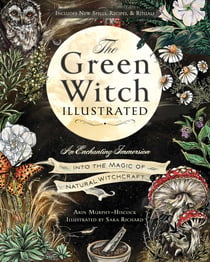 The Green Witch Illustrated - An Enchanting Immersion Into the Magic of Natural Witchcraft