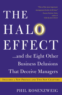 The Halo Effect - ... and the Eight Other Business Delusions That Deceive Managers