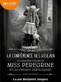 Miss Peregrine et les enfants particuliers Tome 5 : la conférence des oiseaux