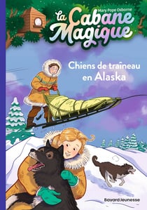 La cabane magique Tome 49 : chiens de traîneau en Alaska