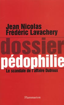 Dossier pédophilie - le scandale de l'affaire Dutroux