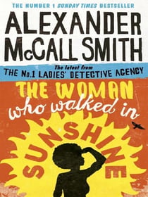 THE WOMAN WHO WALKED IN SUNSHINE - THE NO. 1 LADIES'' DETECTIVE AGENCY: BOOK 16