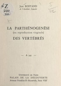 La parthénogenèse des vertébrés (ou reproduction virginale) - Conférence donnée au Palais de la découverte, le 30 novembre 1968