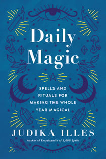 Daily Magic - Spells and Rituals for Making the Whole Year Magical